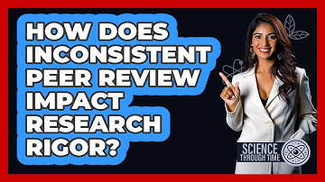 How Does Inconsistent Peer Review Impact Research Rigor? - Science Through Time