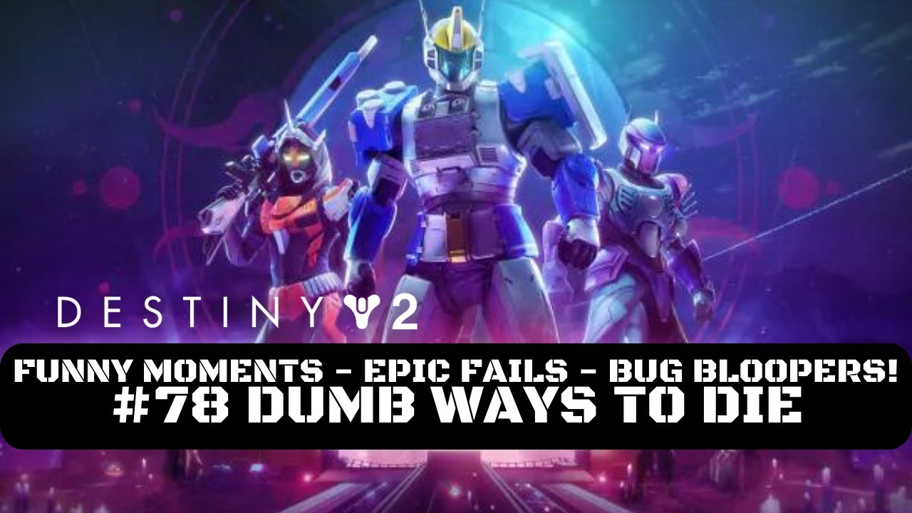 Destiny 2 Funny Moments, Epic Fails & Bug Bloopers! #78 Dumb Ways To ...