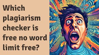 Which plagiarism checker is free no word limit free