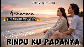 Download Lagu Aishanara - Sampaikan Rinduku Padanya - Slowrock Terbaru 2025 { Official Music Video} MP3