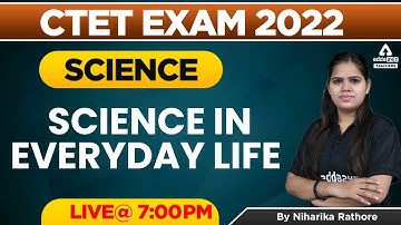 CTET/REET/Bihar TET 2022 | Science in Every Day Life  | By Niharika Rathore