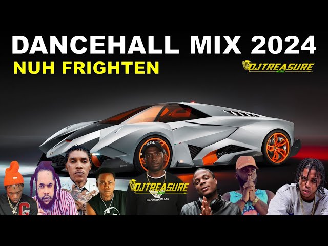 LATEST DANCEHALL MIX 2024 | NUH FRIGHTEN | VYBZ KARTEL