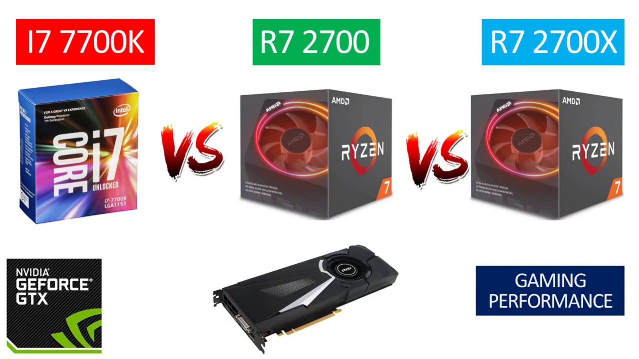 I7 7700K vs Ryzen 7 2700 vs Ryzen 7 2700X - GTX 1080 8GB - Benchmarks  Comparison - YouTube