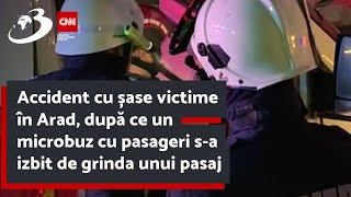 Accident cu șase victime în Arad, după ce un microbuz cu pasageri s-a izbit de grinda unui pasaj