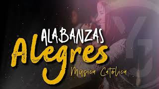 MÚSICA CATÓLICA ALEGRES, Canciones para Alabar a DIOS - ALABANZAS ALEGRES