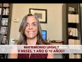 Matrimonio Legal? 9 Meses, 1 Año o 10 Años Requeridos?