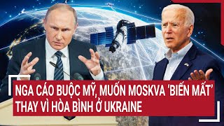 Tin thế giới: Nga cáo buộc Mỹ, muốn Moskva ‘biến mất’ thay vì hòa bình ở Ukraine