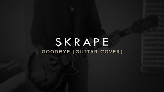 Skrape - Goodbye (Guitar Cover)