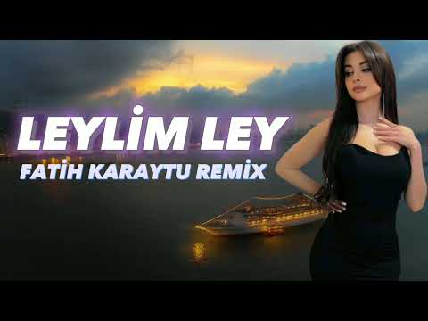 Leylim Ley - Fatih Karaytu Remix (Yeni 2023)