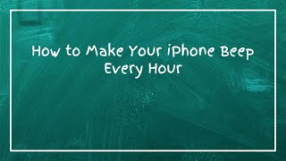 How to Make Your iPhone Beep Every Hour