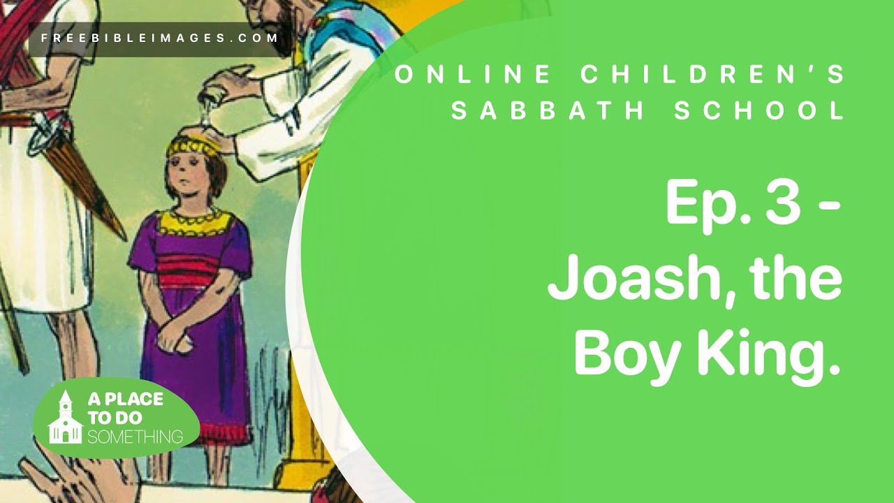 Online Sabbath School Ep 3 Joash The Boy King Youtube