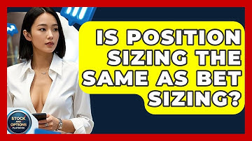 Is Position Sizing The Same As Bet Sizing? | Stock and Options Playbook