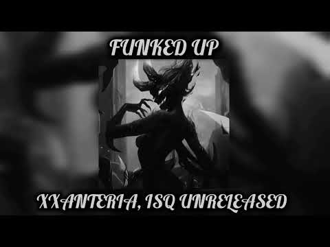 Funked Up - XXANTERIA, ISQ UNRELEASED