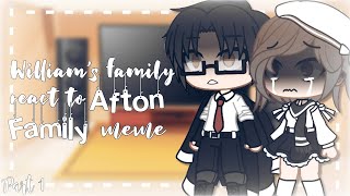 I William's Family react to Afton Family memes (FNaF GC x My AU) I