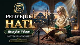 Sholawat Penyejuk Hati | Menenangkan Pikiran dan Jiwa yang Gelisah