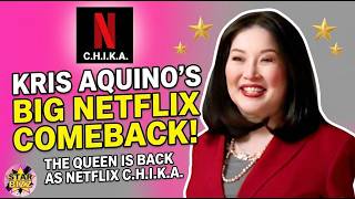 THE QUEEN IS BACK! KRIS AQUINO BECOMES NETFLIX'S NEW C.H.I.K.A.