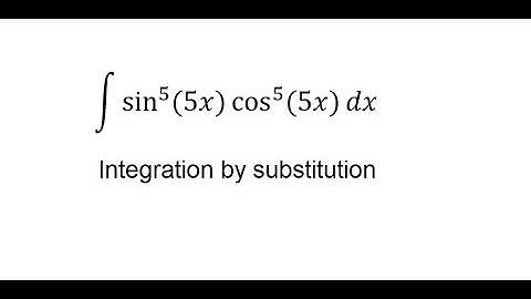 Calculus Help: Integral of sin^5⁡ (5x)  cos^5⁡ (5x) dx - Integration by substitution