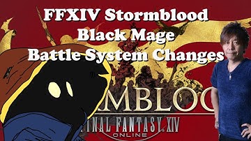 FFXIV Stormblood: Black Mage Battle System Changes Overview and Thoughts