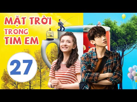 [Thuyết Minh] MẶT TRỜI TRONG TIM EM - Tập 27 | Phim Tình Cảm Trung Quốc Hot Nhất 2021