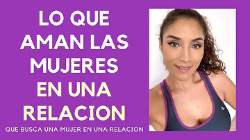 ¿Qué necesita una mujer de una relación?