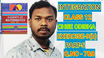 || INTEGRATION || CLASS 12 || CHSE ODISHA || EXERCISE-9(b) || PART 5 || Q.NO- 7&8 || SB TUTORIAL ||
