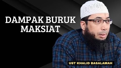 BEBERAPA DAMPAK BURUK MAKSIAT KEPADA ALLAH || USTADZ KHALID BASALAMAH