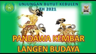 PANDAWA KEMBAR LANGEN BUDAYA UNJUNGAN BUYUT KEBULEN 2021