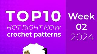 10 Crochet Patterns from Ravelry Hot Right Now | Top 10 charts - Week 2 of 52 of 2024