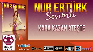 Nur Ertürk - Kara Kazan Ateşte