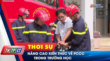 Nâng cao kiến thức về PCCC trong trường học | Cần Thơ TV