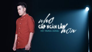 NHỚ GẤP NGÀN LẦN HƠN - Hồ Trung Dũng - The Songbook 2 [Official Music Video]