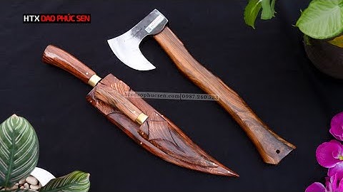 CHẤT - XỊN - SANG - CẶP DAO MÈO VÀ RÌU ĐƯỢC YÊU THÍCH NHẤT HIỆN NAY - HTX DAO PHÚC SEN