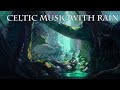 Relaxing Celtic Music & Rain Ambiance 8 hours - Sleep Music Rain Relaxing Celtic Music with Rain
