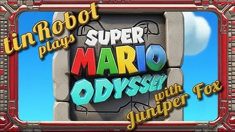 Super Mario Odyssey with tinRobot: PART 05