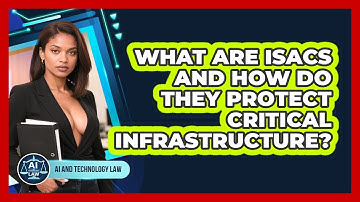 What Are ISACs And How Do They Protect Critical Infrastructure? - AI and Technology Law