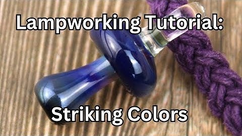 Lampworking Tutorial: How to Use Striking Colors, Lampworking Basics, Glass Blowing Demonstration