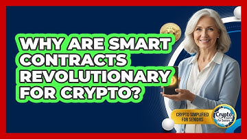 Why Are Smart Contracts Revolutionary For Crypto? - Crypto Simplified for Seniors