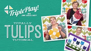 Triple Play: 3 New Tulip Projects with Jenny, Natalie & Misty of Missouri Star (Video Tutorial)