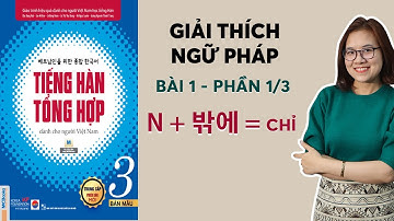 [BÀI 1 - PHẦN 1/3] NGỮ PHÁP TIẾNG HÀN TỔNG HỢP: N + 밖에 = Chỉ...
