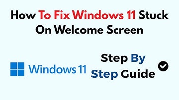 How To Fix Windows 11 Stuck On Welcome Screen