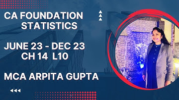 CA FOUNDATION | STATISTICS | CHAPTER 14 LECTURE 10 | FOR JUNE 23/ DEC 23 | BY MCA ARPITA GUPTA