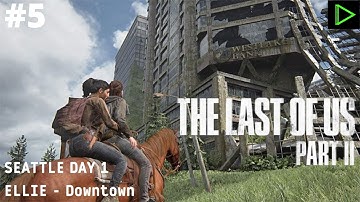 THE LAST OF US 2 Gameplay Walkthrough Part 5 - SEATTLE DAY 1 - Downtown (RIZZninty9)