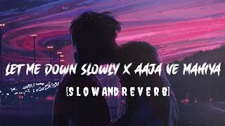 Let Me Down Slowly x Aaja We Mahiya [Slow Reverb] Imran Khan | Alec Benjamin | Songs Addicted ||