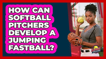 How Can Softball Pitchers Develop A Jumping Fastball? - Softball Basics and Beyond