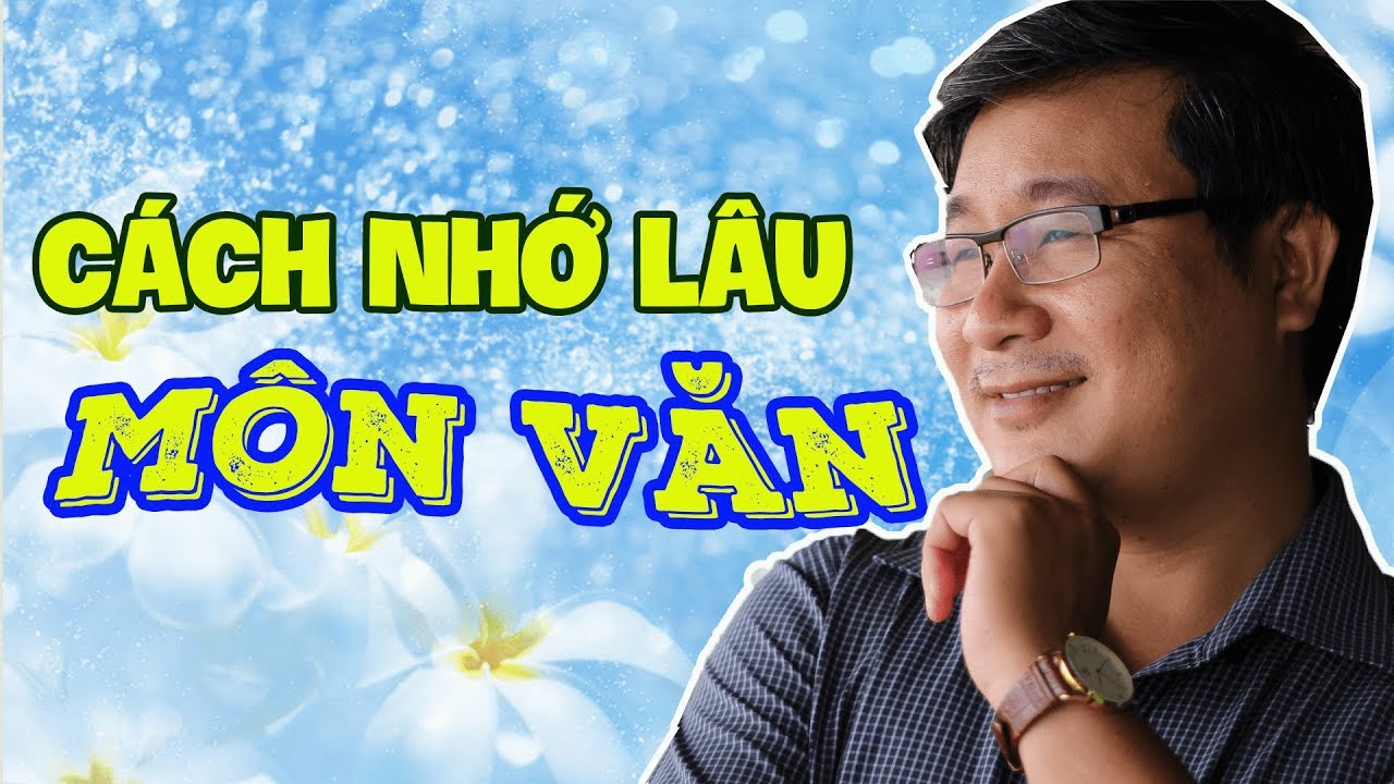 Làm thế nào để học thuộc nhanh và nhớ lâu | CÁCH NHỚ LÂU MÔN VĂN