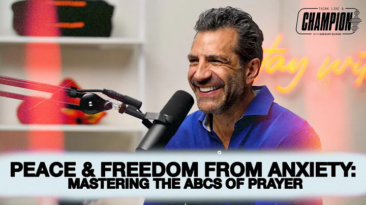 Peace & Freedom From Anxiety: Mastering the ABCs of Prayer | Think Like a Champion EP 40