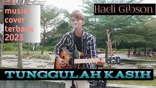 Tunggulah kasih Zidan cover by HADI GIBSON