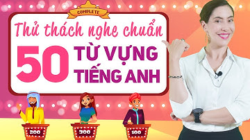 50 TỪ VỰNG TIẾNG ANH THÔNG DỤNG CHO NGƯỜI MẤT GỐC - Học tiếng Anh Online (Trực tuyến)