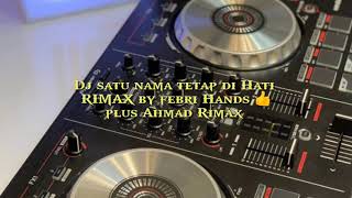 DJ SATU NAMA TETAP DI HATI RIMAX BY FEBRI HANDS PLUS AHMAD RIMAX JOSS TENAN
