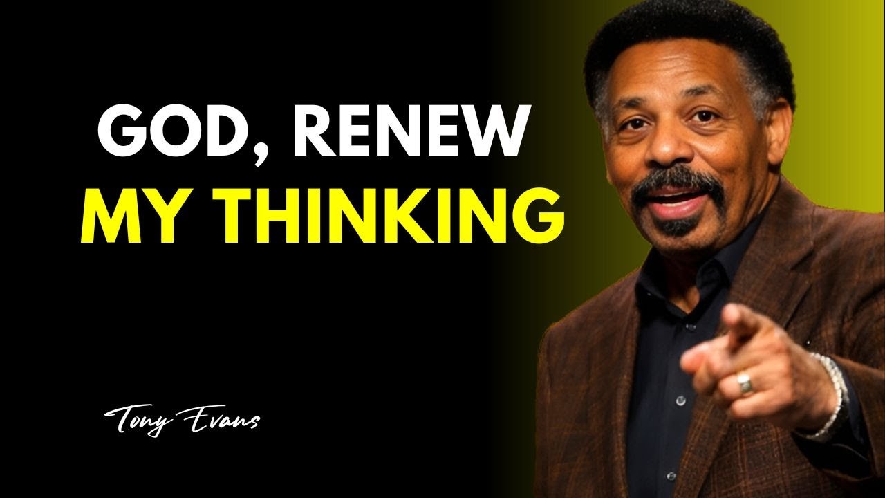 БОЖЕ, ОБНОВИ МОЕ МЫШЛЕНИЕ || ТОНИ ЭВАНС